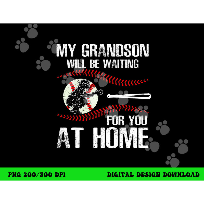 Baseball My Grandson Will Be Waiting For You At Home png, sublimation copy.jpg