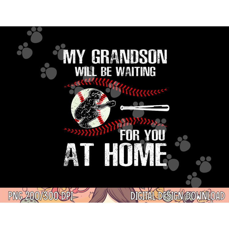 Baseball My Grandson Will Be Waiting For You At Home png, sublimation copy.jpg