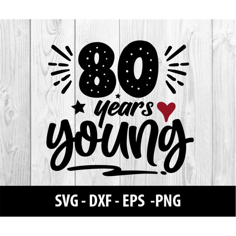 MR-2772023125821-80-years-young-svg-80-years-young-dxf-80-years-young-svg-image-1.jpg