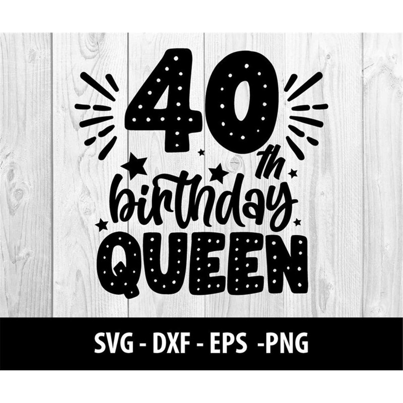MR-2772023134138-40th-birthday-queen-svg-fortieth-birthday-queen-dxf-40th-image-1.jpg