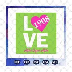 love 1908, aka sorority gift, aka sorority svg, aka svg, aka shirt, aka sorority, alpha kappa alpha svg, alpha kappa alp