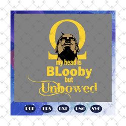 my head is bloody but unbowed, omega psi phi svg, omega psi phi gift, omega psi phi, omega psi svg, omega psi gift,psi p