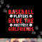 Baseball players have the prettiest girlfriends baseball png, sublimation copy.jpg