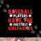Baseball players have the prettiest girlfriends baseball png, sublimation copy.jpg