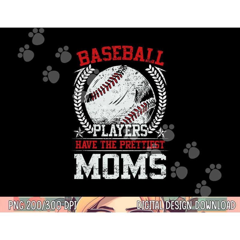 Baseball Players Have The Prettiest Moms Girls Boys png, sublimation copy.jpg