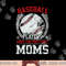 Baseball Players Have The Prettiest Moms Girls Boys png, sublimation copy.jpg