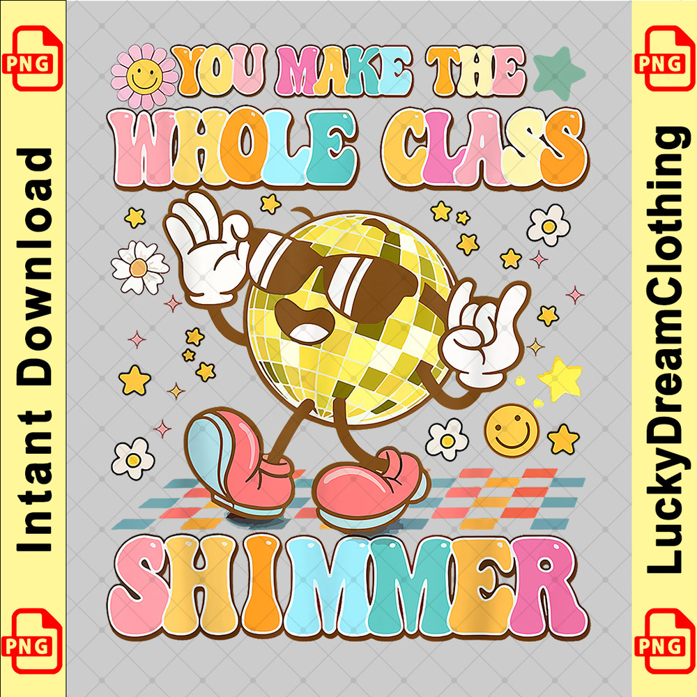 Funny You make The Whole Class Shimmer Happy Back To School copy.png