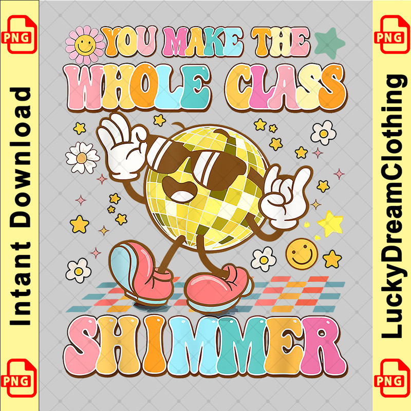 Funny You make The Whole Class Shimmer Happy Back To School copy.png