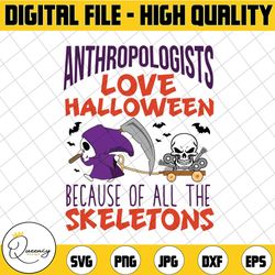 anthropologists love halloween because of all the skeletons svg, dxf,eps,png, digital download halloween svg