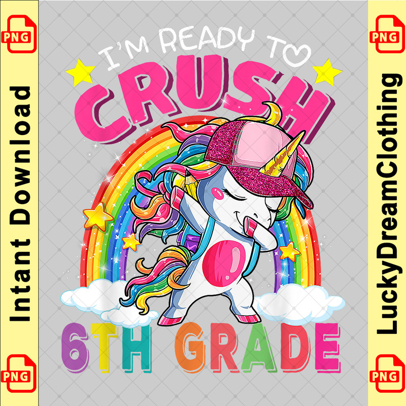 I'm Ready To Crush 6th Grade Unicorn Back To School Girls copy.png