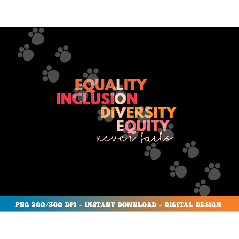 Equality Inclusion Diversity Equity Love Never Fails Teacher  png, sublimation copy.jpg
