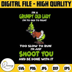 i'm a grumpy old lady i'm too old to fight too slow to run i'm just shoot you shoot you and be done svg, dxf,eps,png
