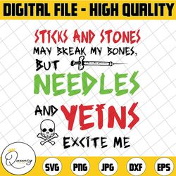 stick and stones may break my bones but needles and veins excite me svg, dxf,eps,png, digital download, halloween svg