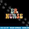 Er Nurse Week Groovy Appreciation Day For Women For Work png,sublimation copy.jpg