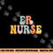Er Nurse Week Groovy Appreciation Day For Women For Work png,sublimation copy.jpg