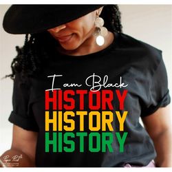 i am black history svg, black history month svg, african american svg, juneteenth svg, black women shirt, png cut file c