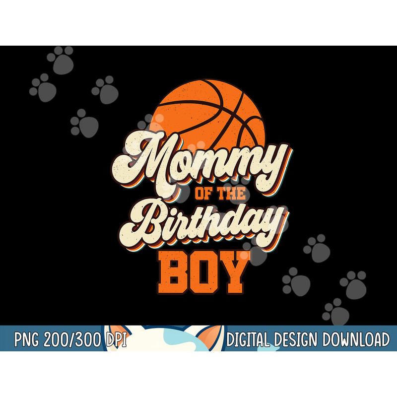Mommy of The Birthday Boy Basketball Mama Mom Funny png, sublimation copy.jpg