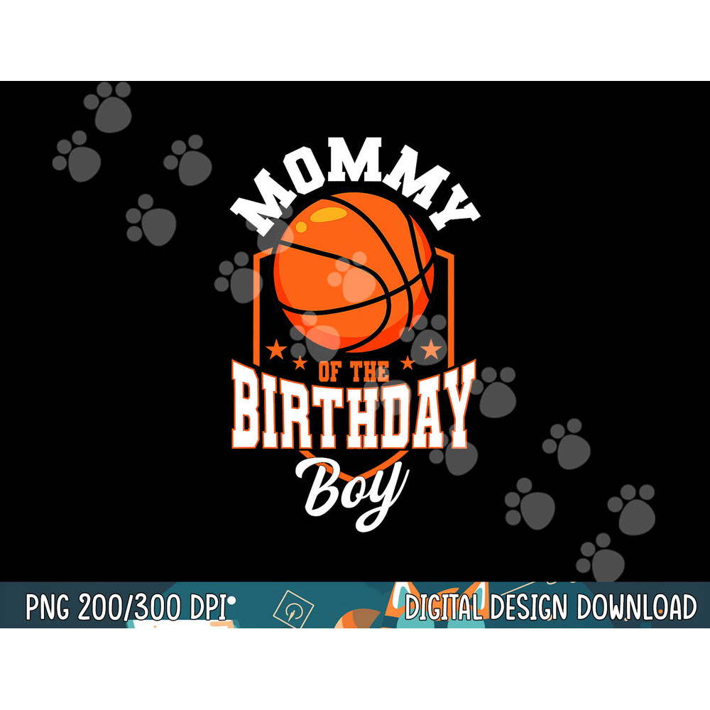 Mommy Of The Birthday Boy Basketball Theme Bday Party png, sublimation copy.jpg