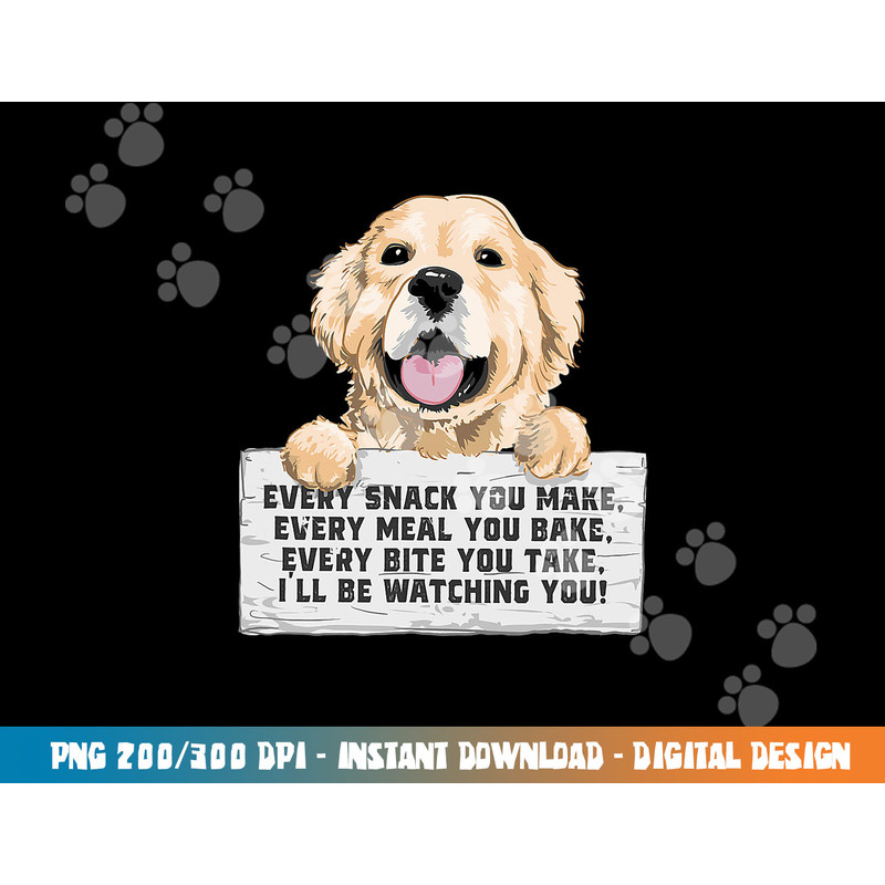 Every Bite You Take I ll Be Watching You - Golden Retriever png, sublimation copy.jpg