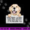 Every Bite You Take I ll Be Watching You - Golden Retriever png, sublimation copy.jpg