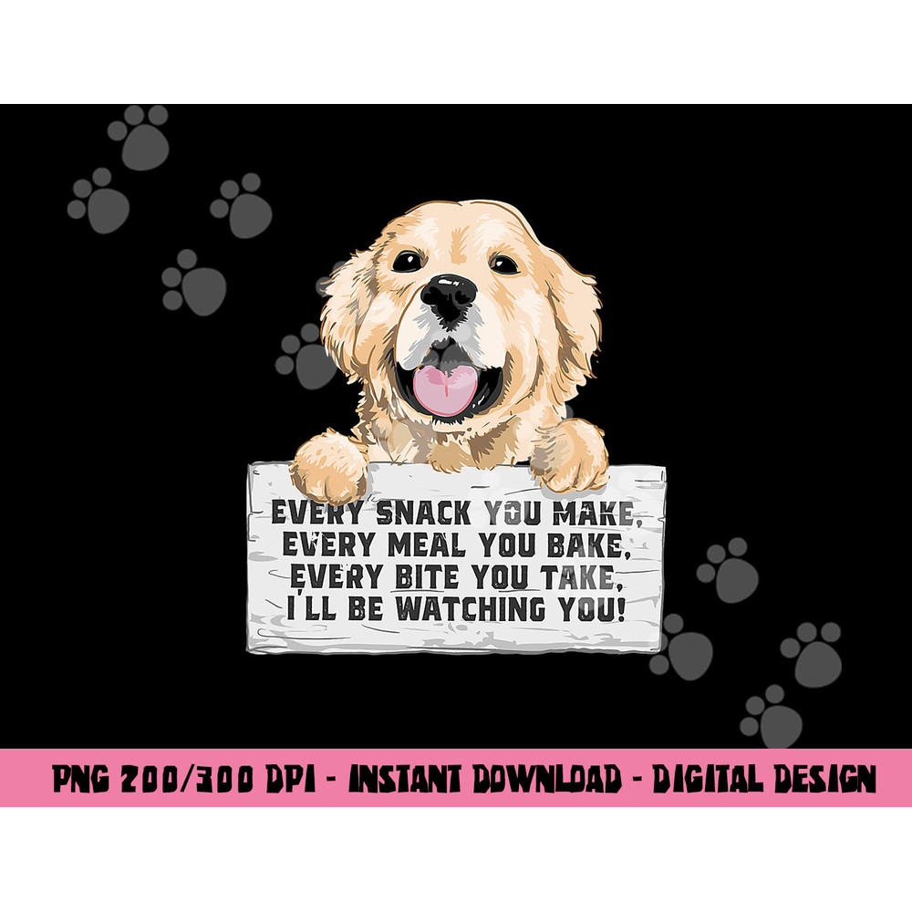 Every Bite You Take I ll Be Watching You - Golden Retriever png, sublimation copy.jpg