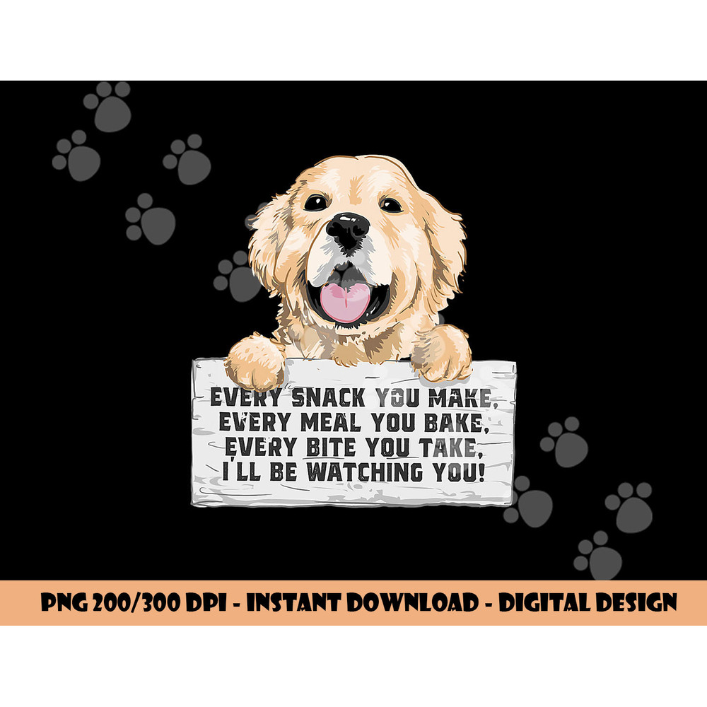 Every Bite You Take I ll Be Watching You - Golden Retriever png, sublimation copy.jpg