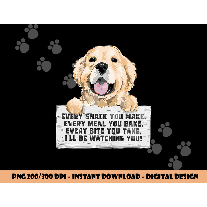 Every Bite You Take I ll Be Watching You - Golden Retriever png, sublimation copy.jpg