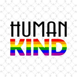 human kind svg, lgbt svg, rainbow svg, human kind png, gay svg, lesbian svg, love is love, boy love, human kind be both,
