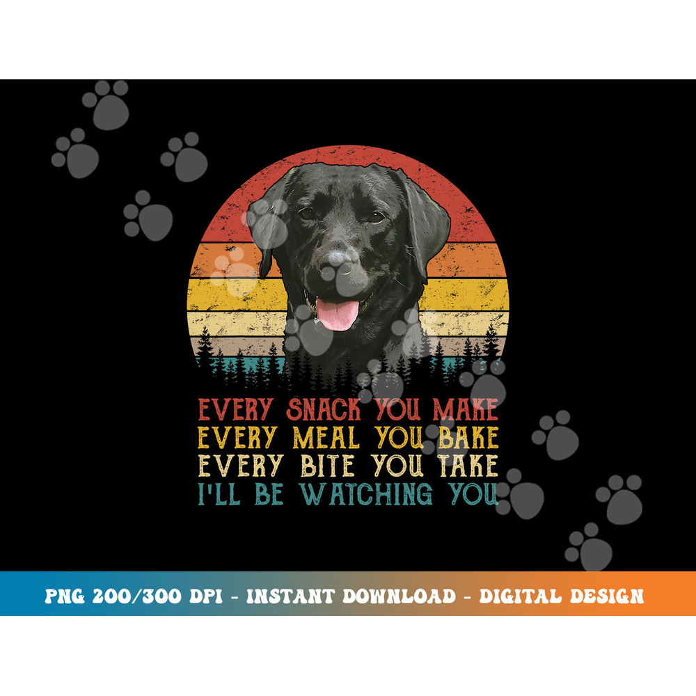 Every Snack You Make Dog Shirt Black Labrador Retriever  png, sublimation copy.jpg