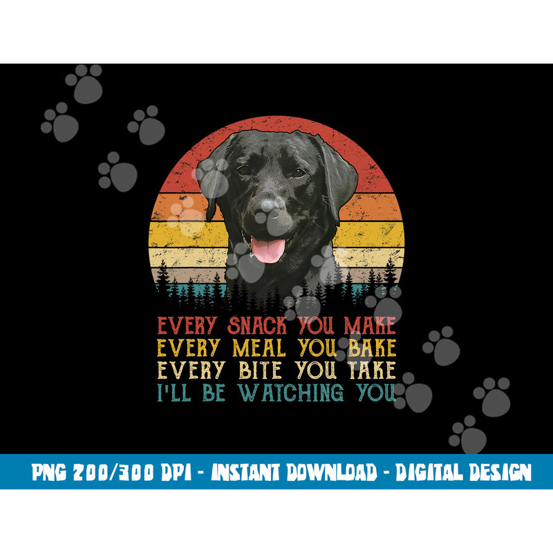 Every Snack You Make Dog Shirt Black Labrador Retriever  png, sublimation copy.jpg