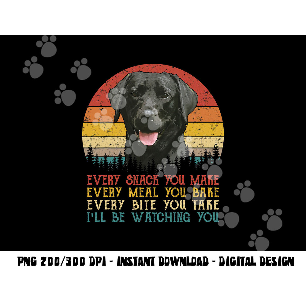 Every Snack You Make Dog Shirt Black Labrador Retriever png, sublimation copy.jpg