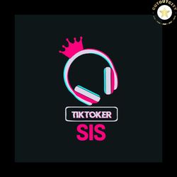 tik tok sis svg, trending svg, tik tok svg, tiktoker svg, tik tok gift svg, sister svg, sis gift svg, tik tok lover svg,
