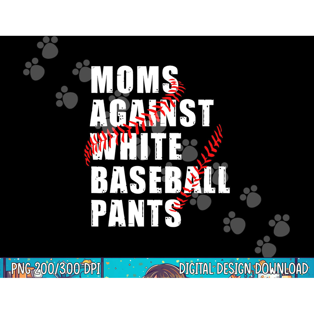 Moms Against White Baseball Pants Funny Saying For Men Women png, sublimation.jpg
