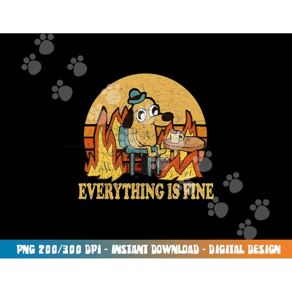 Everything Is Fine Dog Drinking Coffee Burning Meme png, sublimation copy.jpg
