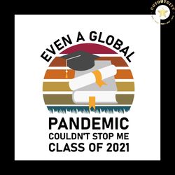 even a global pandemic could not stop me svg, trending svg, graduation svg, graduate svg, class of 2021 svg, graduation