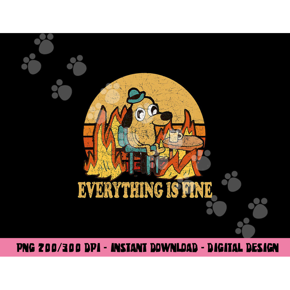 Everything Is Fine Dog Drinking Coffee Burning Meme png, sublimation copy.jpg