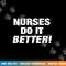 EXCLUSIVE NURSE png,sublimation - NURSES DO IT BETTER copy.jpg