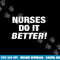 EXCLUSIVE NURSE png,sublimation - NURSES DO IT BETTER copy.jpg