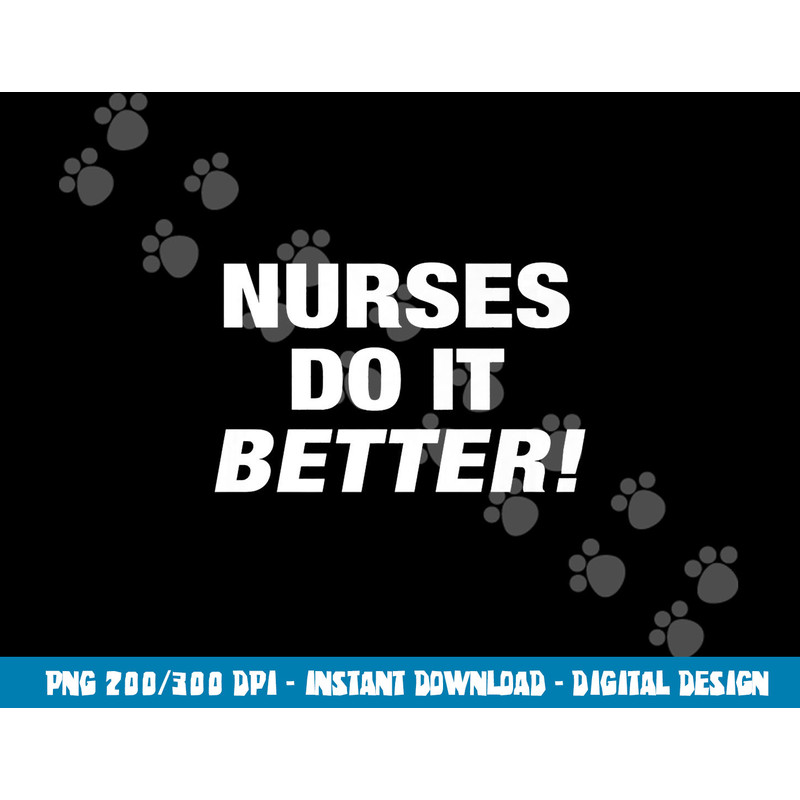EXCLUSIVE NURSE png,sublimation - NURSES DO IT BETTER copy.jpg