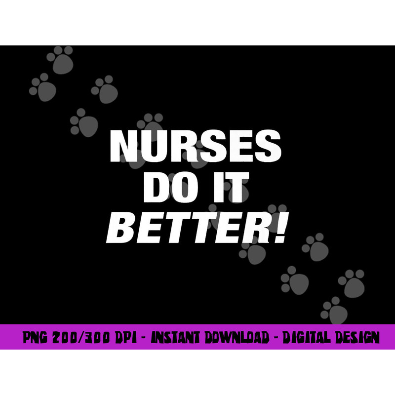 EXCLUSIVE NURSE png,sublimation - NURSES DO IT BETTER copy.jpg