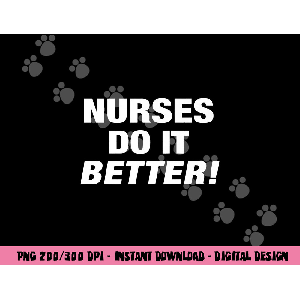EXCLUSIVE NURSE png,sublimation - NURSES DO IT BETTER copy.jpg
