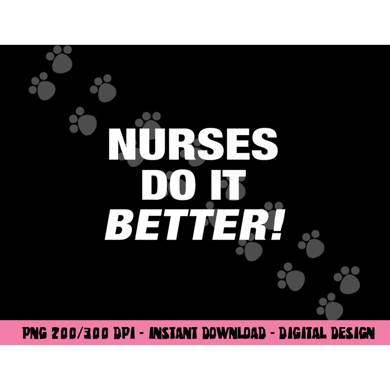 EXCLUSIVE NURSE png,sublimation - NURSES DO IT BETTER copy.jpg