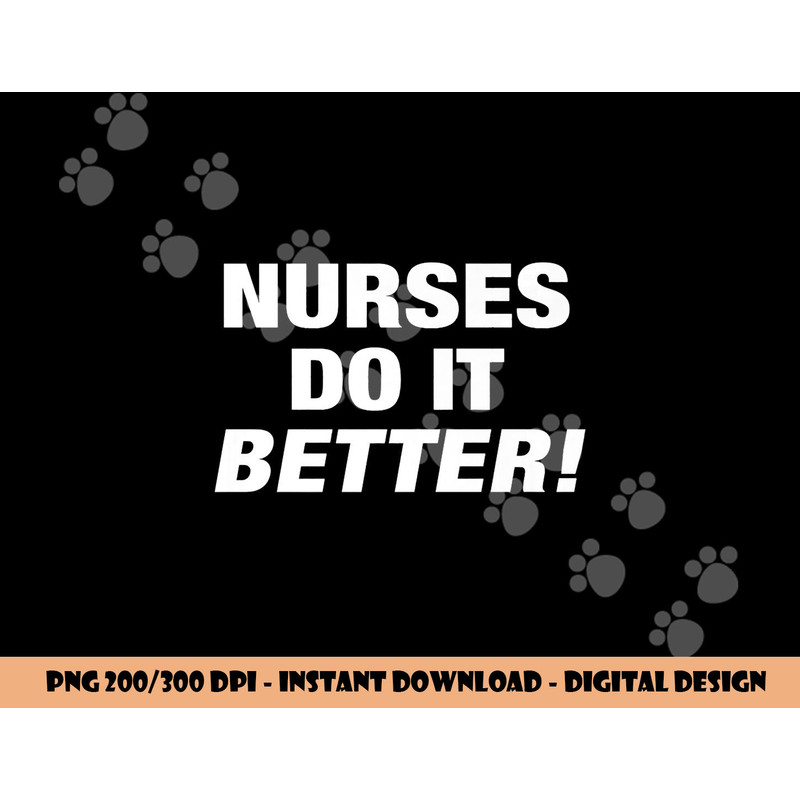 EXCLUSIVE NURSE png,sublimation - NURSES DO IT BETTER copy.jpg