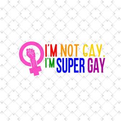 i am not gay i am super gay svg, lgbt svg, rainbow svg, super gay svg, gay svg, lesbian svg, love is love svg, boy love,