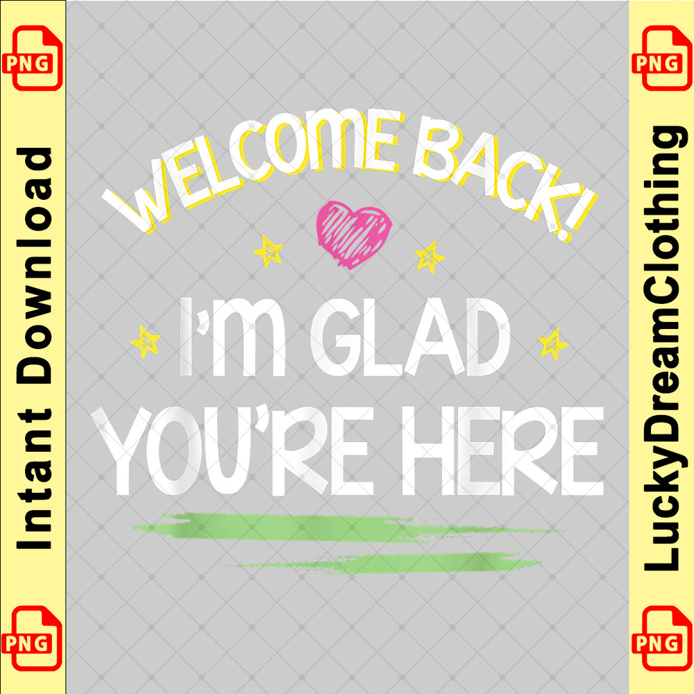 Welcome Back I'm Glad You're Here Happy First Day Of School copy.png