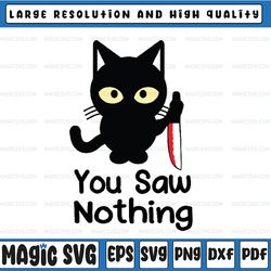 funny cat you saw nothing svg, funny black cat svg, funny witch cat svg, digital download