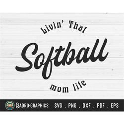 livin' that softball mom life svg, softball mom svg, gameday svg, softball svg, sports svg, momlife svg, mom svg, svg fi