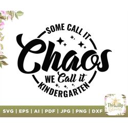 some call it chaos, we call it kindergarten svg, chaos svg, we call it svg, some call it svg, kindergarten svg, teacher