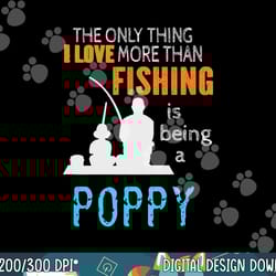 more than love fishing poppy special grandpa png, sublimation