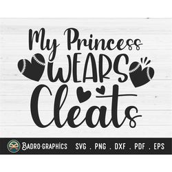 my princess wears cleats svg, softball mom svg, baseball mom svg, gameday svg, softball svg, baseball svg, gameday svg ,